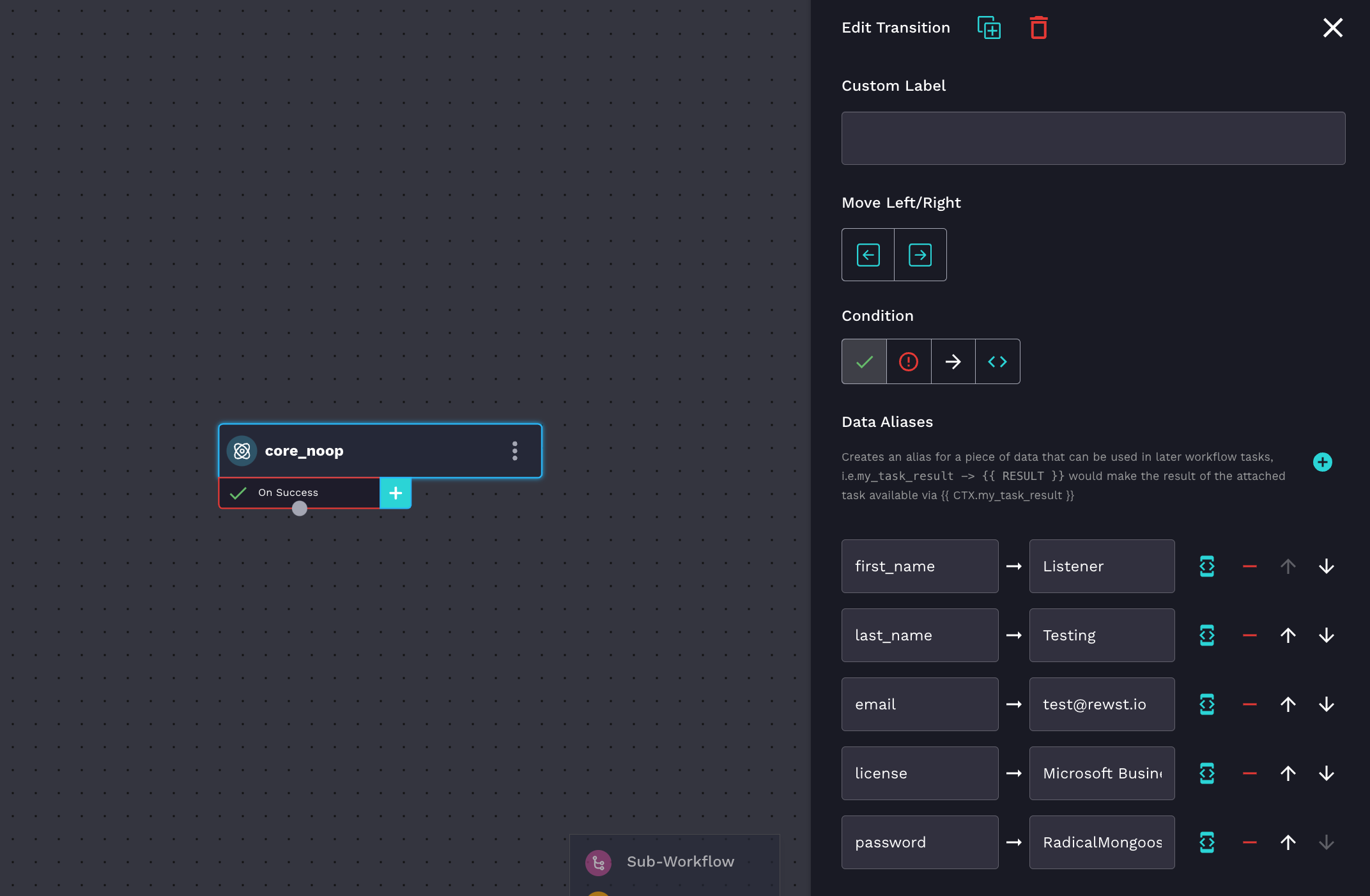 Screenshot of the Rewst workflow editor showing a single step labeled core_noop. The transition panel on the right displays options to edit the transition, including setting a custom label, moving the step left or right, and selecting a condition (On Success, On Error, Always, or Expression). Below that, a section titled "Data Aliases" shows several variables being mapped: first_name to "Listener", last_name to "Testing", email to "test@rewst.io", license to "Microsoft Business", and password to "RadicalMongoose123!". Each alias has controls for reordering and deleting. A "Sub-Workflow" node is partially visible at the bottom.